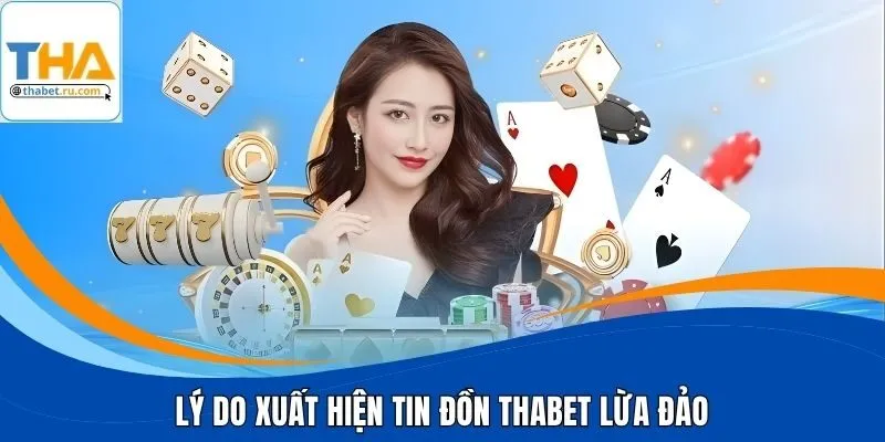 Lý do xuất hiện tin đồn THABET lừa đảo