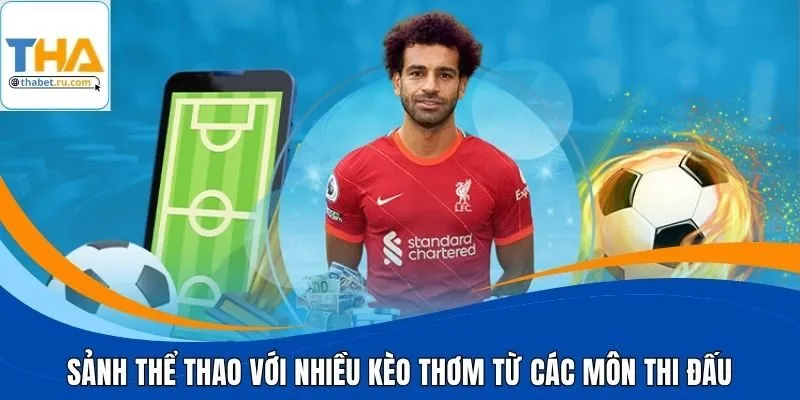 Sảnh thể thao với nhiều kèo thơm từ các môn thi đấu