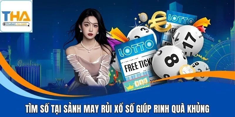 Tìm số tại sảnh may rủi xổ số giúp rinh quà khủng